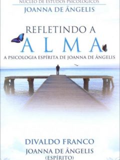 Refletindo a Alma, a Psicologia de Joanna de Ângelis