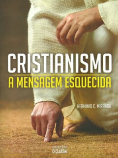 Cristianismo – a mensagem esquecida